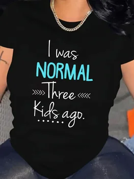 Women's "I Was Normal Three Kids Ago" Letter Print Casual Crew Neck Summer Short Sleeved Harajuku Streetwear Women Tops Tees 1
