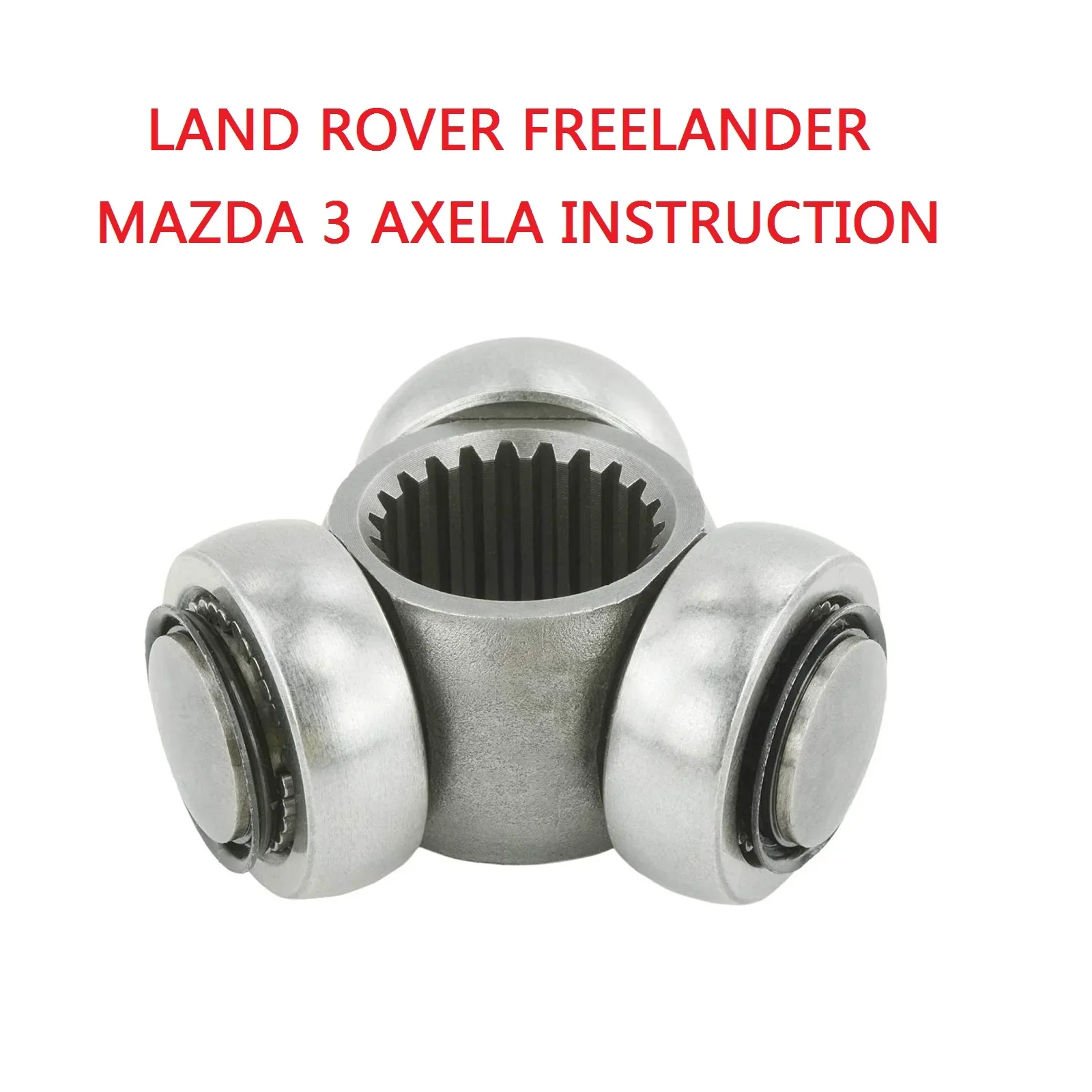 22T CV Joint Tripod hub for LAND ROVER FREELANDER & MAZDA 3 AXELA INSTRUCTION