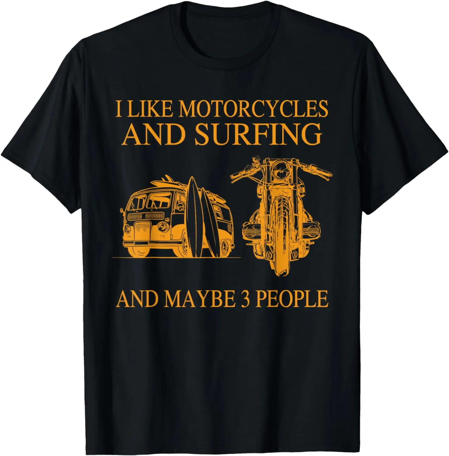 

I Like Motorcycles And Surfing And Maybe 3 People T-Shirt