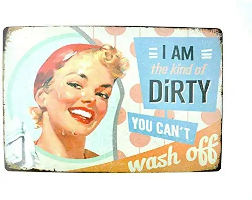 

I Am The Kind of Dirty, You Can't Wash Off Metal Tin Sign Decor 8x12 Inch