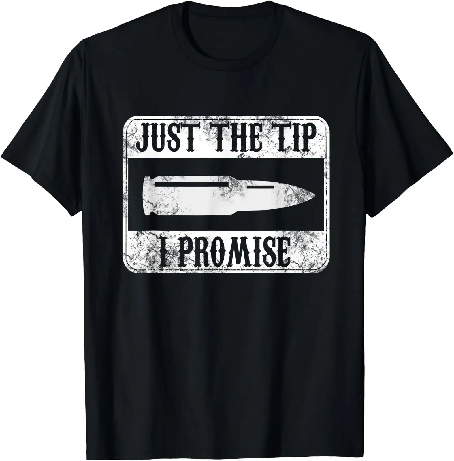 

Just The Tip I Promise Funny Rifle Bullet Shooting Gun Lover T-Shirt Size S-5XL