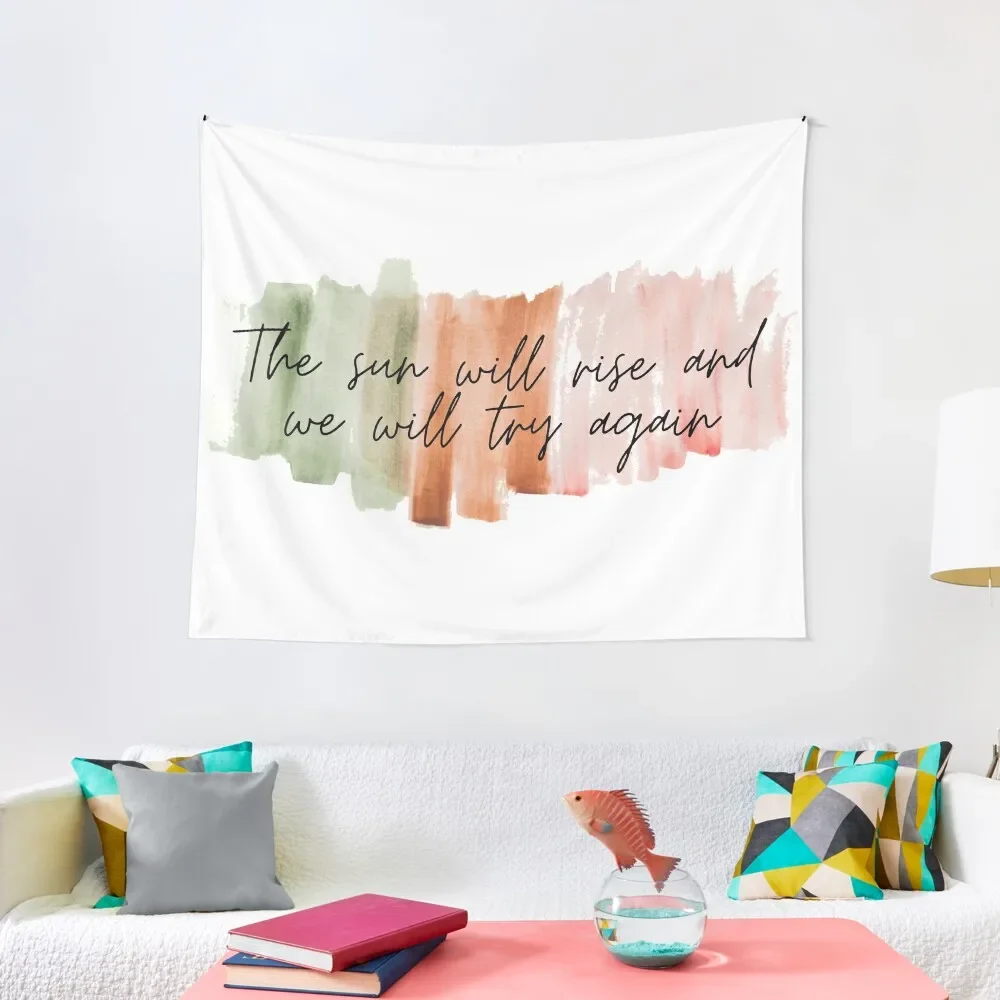 

The Sun Will Rise And We Will Try Again - Inspirational quote Tapestry Things To Decorate The Room Tapestry