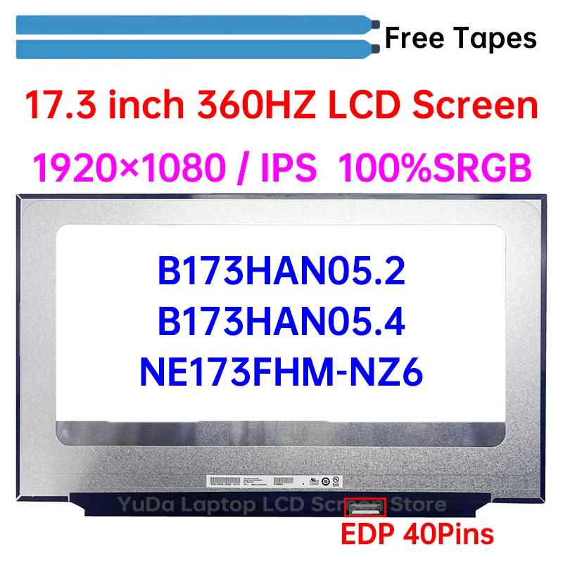 

B173HAN05.2 B173HAN05.4 NE173FHM-NZ6 EDP 40 Pins 360HZ 1920*1080 IPS 100%sRGB 17.3 Inch For Game Laptop Display Screen Panel