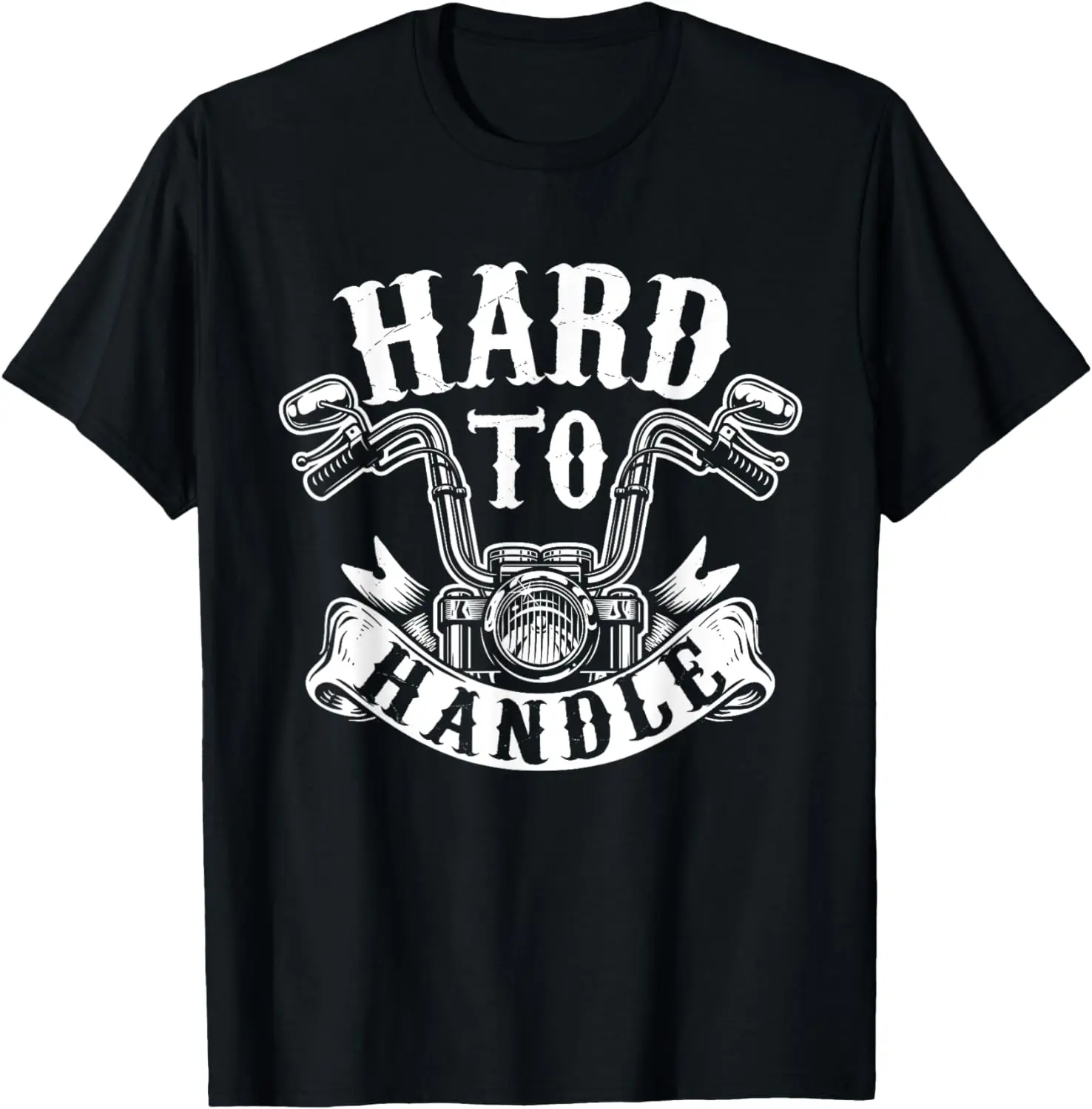 

Hard To Handle - Biker Motorcycling Lover Motorcycle T-Shirt