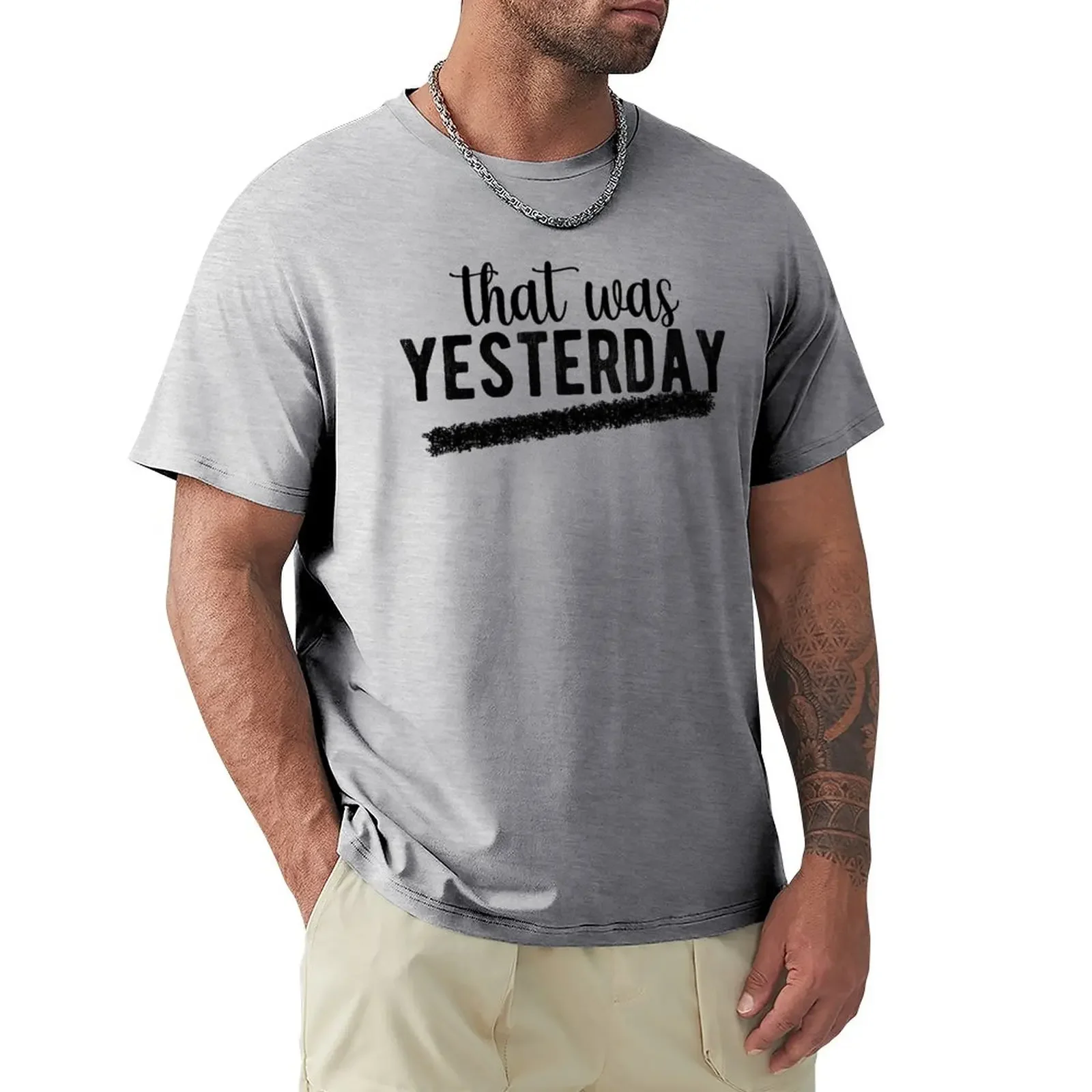 

That was yesterday positive quote T-Shirt Aesthetic clothing customizeds tshirts for men