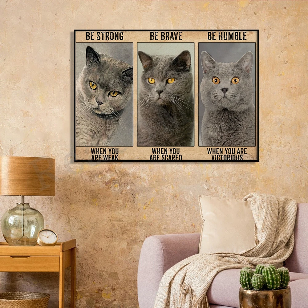 

British Shorthair Cat Lovers Poster Be Strong When You Are Weak Poster Home Living Decor Poster
