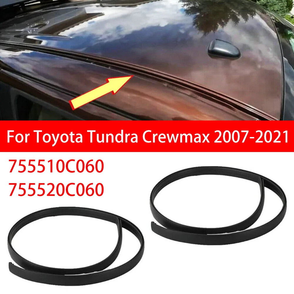 

755510C060 755520C060 для Toyota Tundra Crewmax 2007-2021, пара, автомобильная капельная отделка крыши автомобиля, литье, уплотнительные полосы, запчасти, аксессуары