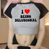I Love Being Delusional Crop Tops Trend Letter Print Women's Short T Shirt Harajuku Y2K Baby Tee Summer O-Neck Female Tshirt 5