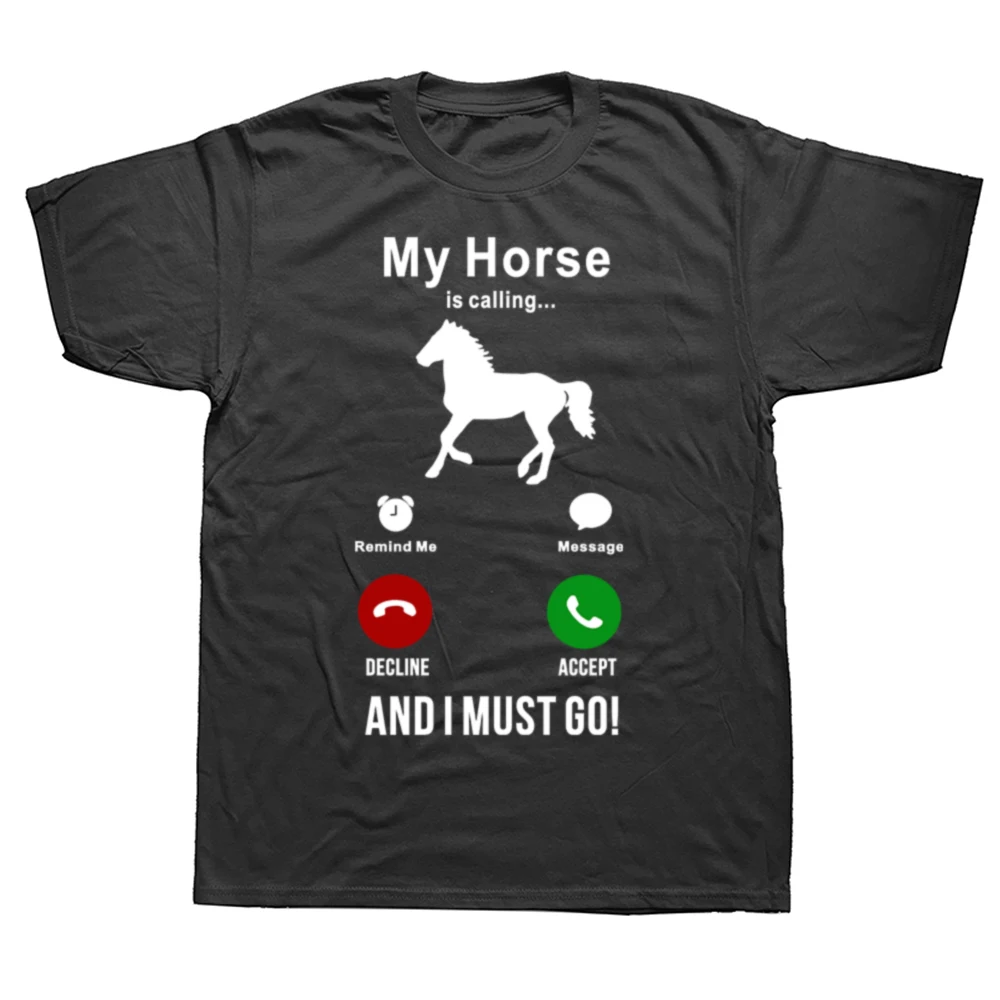 Mein Pferd ruft und ich muss gehen, Geburtstag, lustig, Unisex, Grafik, Mode, neue Baumwolle, kurzärmelig, T-Shirts mit O-Ausschnitt, Harajuku-T-Shirt