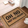 Funny Door Mat Oh No Not You Again Entrance Doormat Flannel Bath Mat Anti-Slip Welcome Mats for Home Kitchen Washable Indoor Mat 1