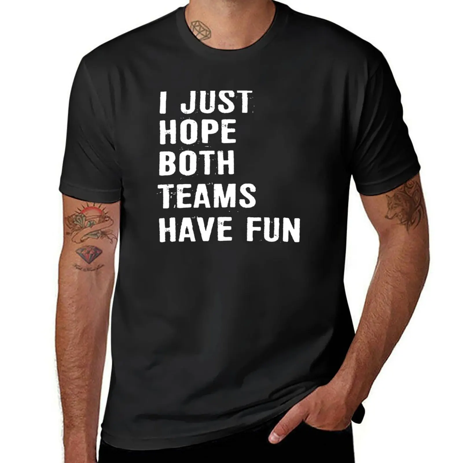 

I Just Hope Both Teams Have Fun T-Shirt cute clothes plus sizes Men's t shirts