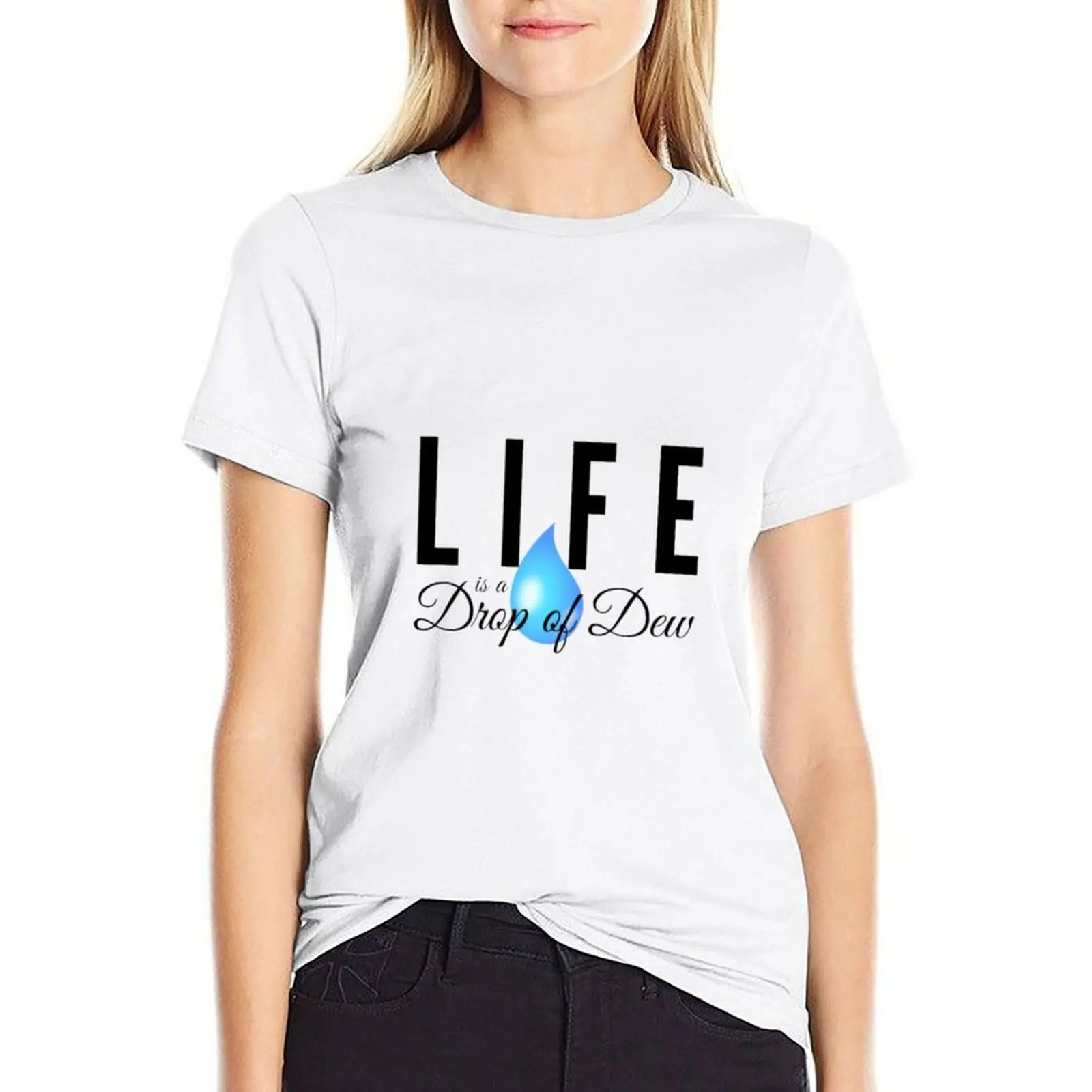 

Life is like a drop of dew T-shirt Blouse funny Woman clothing