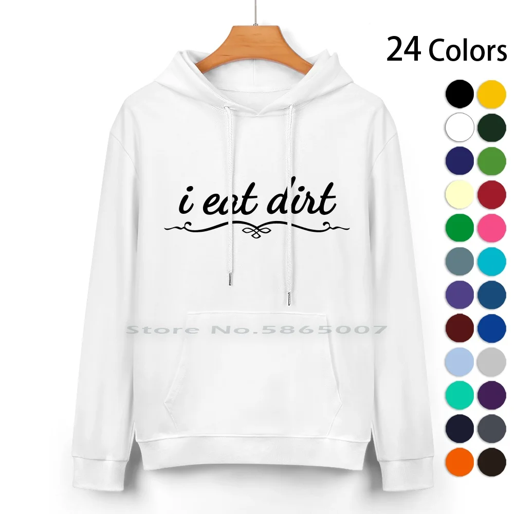 

I Eat Dirt Pure Cotton Hoodie Sweater 24 Colors Weird Surreal Funny Humor Dirt Bad Cool Dank Meme Cursed Tumblr Grunge