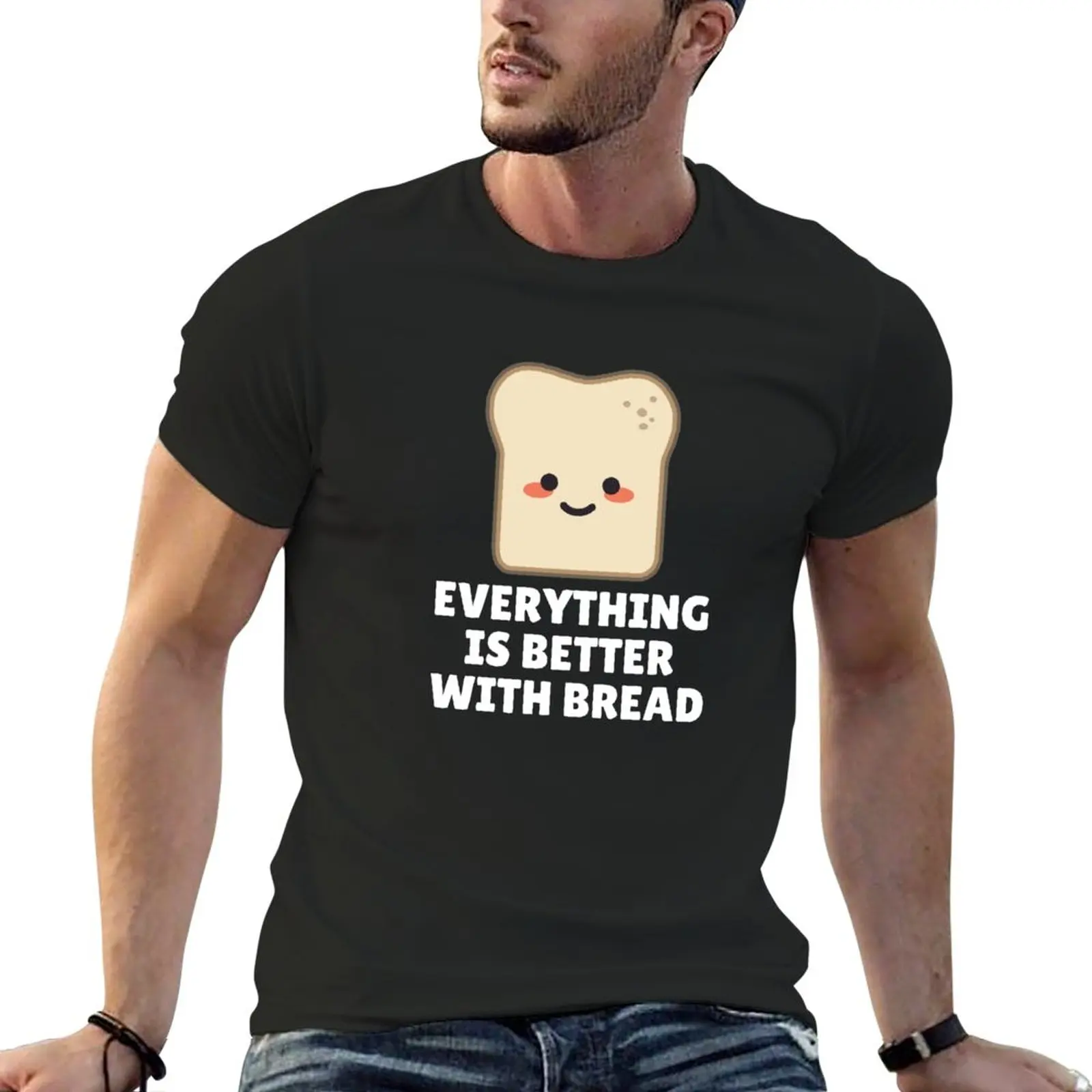

Everything Is Better With Bread T-Shirt funny t shirt sweat shirts quick-drying t-shirt Short sleeve tee mens graphic t-shirts