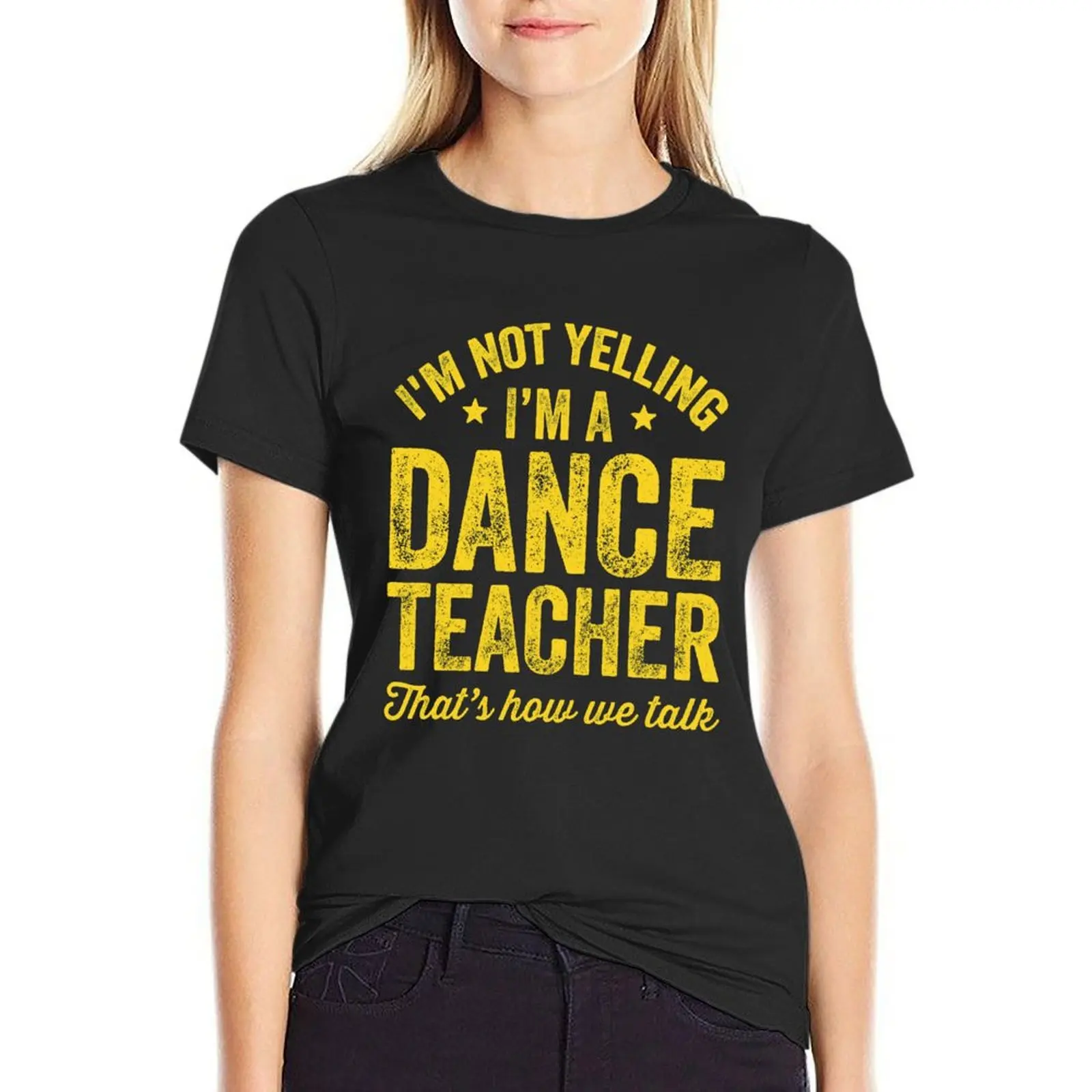 

I'm not yelling I'm a dance teacher that's how we talk - Funny dancer T-shirt anime clothes korean fashion tees Women tops