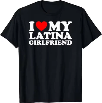 I Love My Latina Girlfriend Tee Shirt Homme New in Top Women Clothing short sleeve Round Neck Printing Pullover T-Shirt 33287