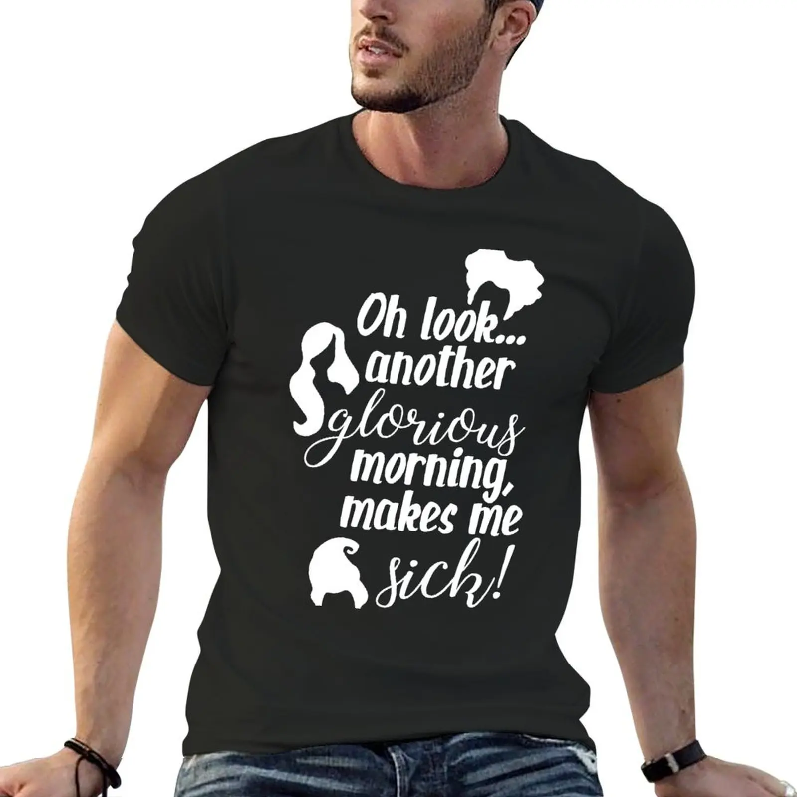 

Another Glorious Morning...Makes Me Sick! T-Shirt aesthetic clothes Short sleeve tee luxury clothes men