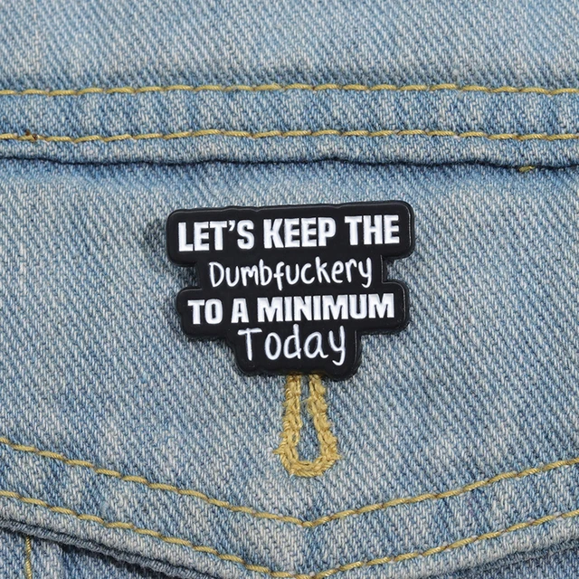 Dumbfuckery Enamel Pins Brooches Lapel Badges  1