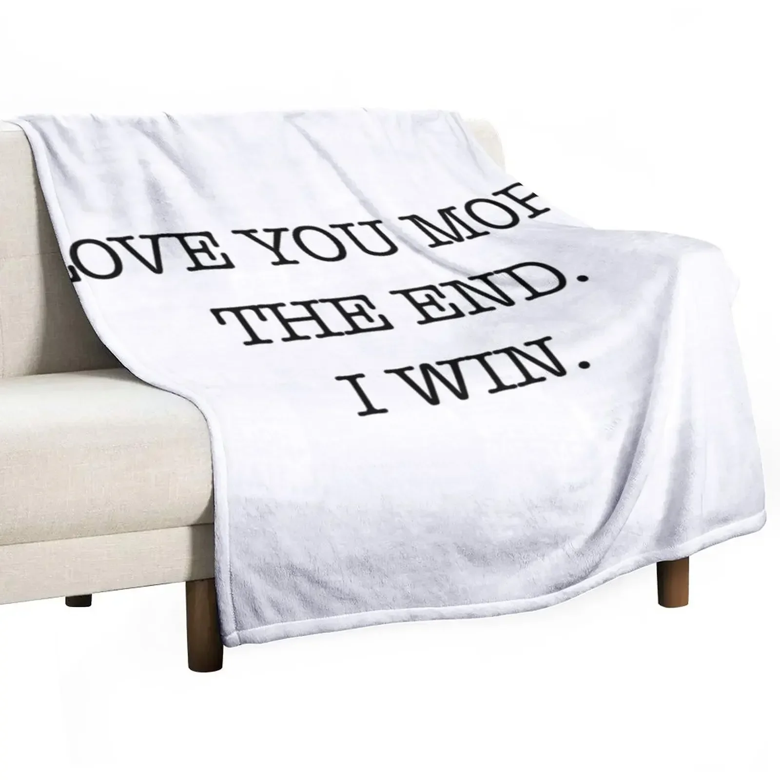 

Love you more. The end. I win. Throw Blanket Flannels Flannel Blankets