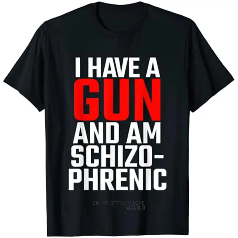 

I Have A Gun and Am Schizophrenic T-Shirt Funny Graphic Cloth
