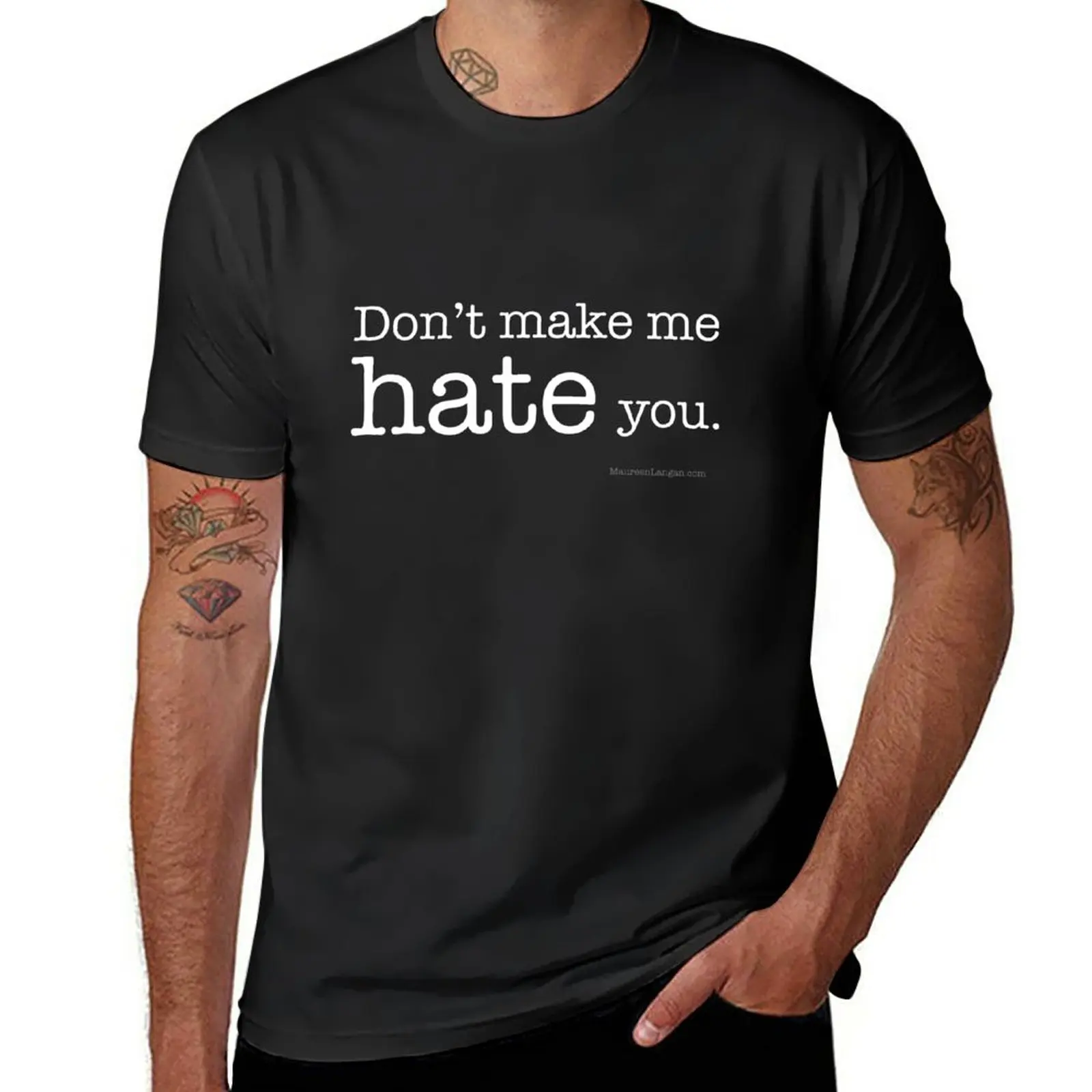 

Don't Make Me Hate You (White on Black) T-Shirt tops shirts graphic tees men t shirt