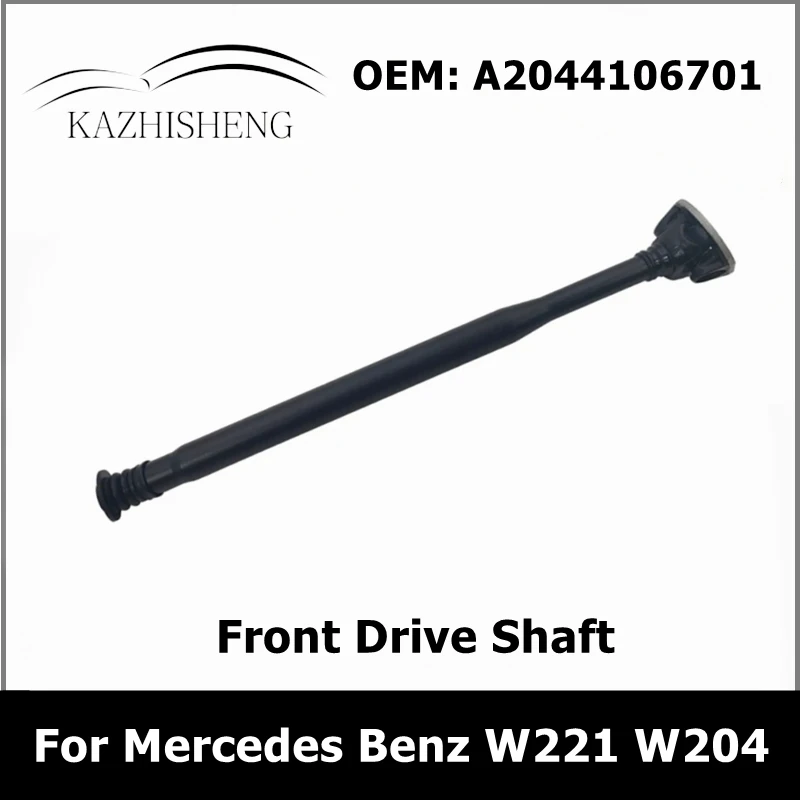 

A2044106701 Car Front Drive Shaft for Mercedes Benz W221 W204 CLS63 C230 C250 C300 C207 E350 S550 2044101801 2044102601