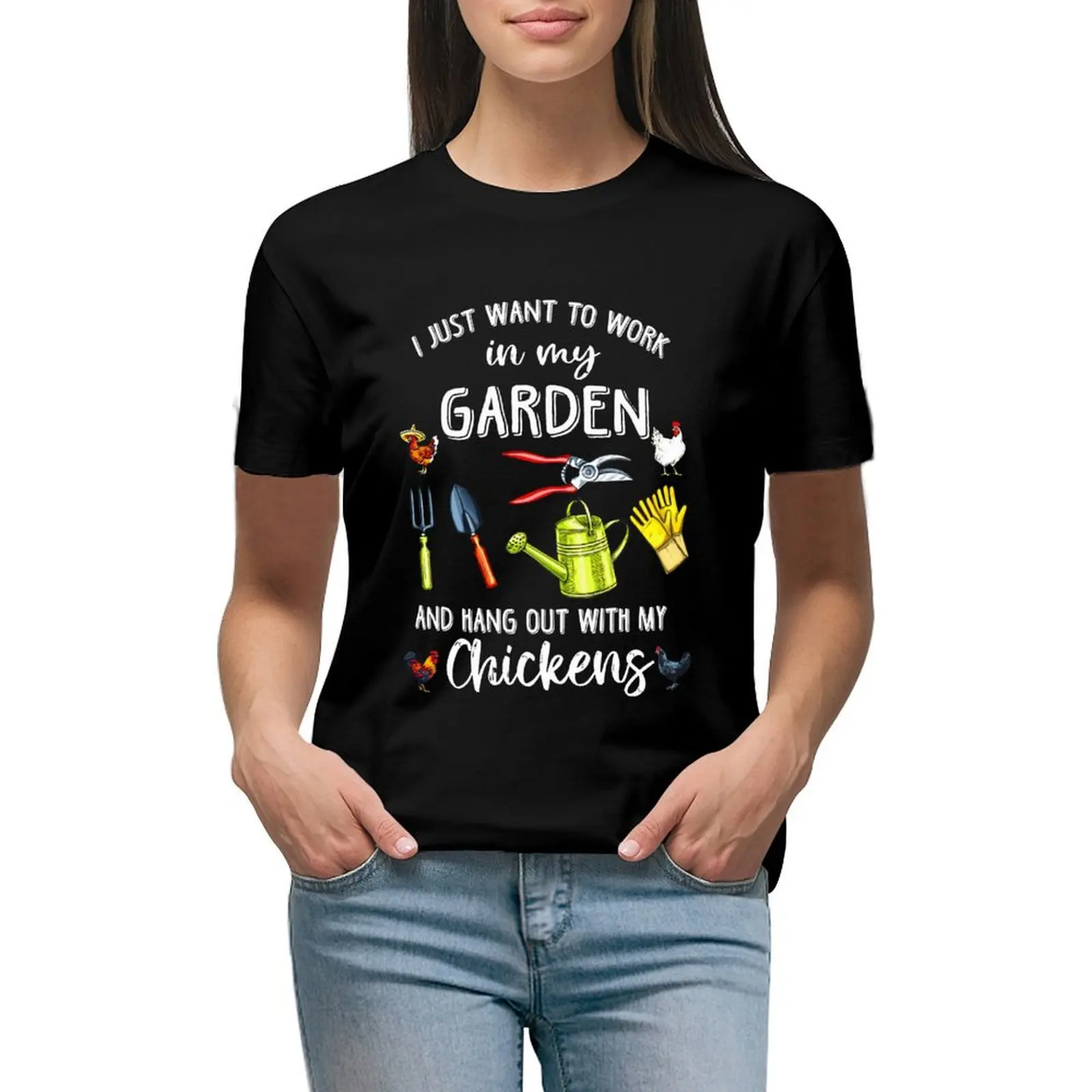 

I just want to work in my garden and hang out with my chickens T-Shirt animal prinfor cute tops black t-shirts for Women