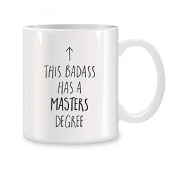 Personalized Ceramic Coffee Mug - 'This Badass Has a Master's Degree' - Unique Gift Idea - About 330ml (2DTC - 060 - BY)