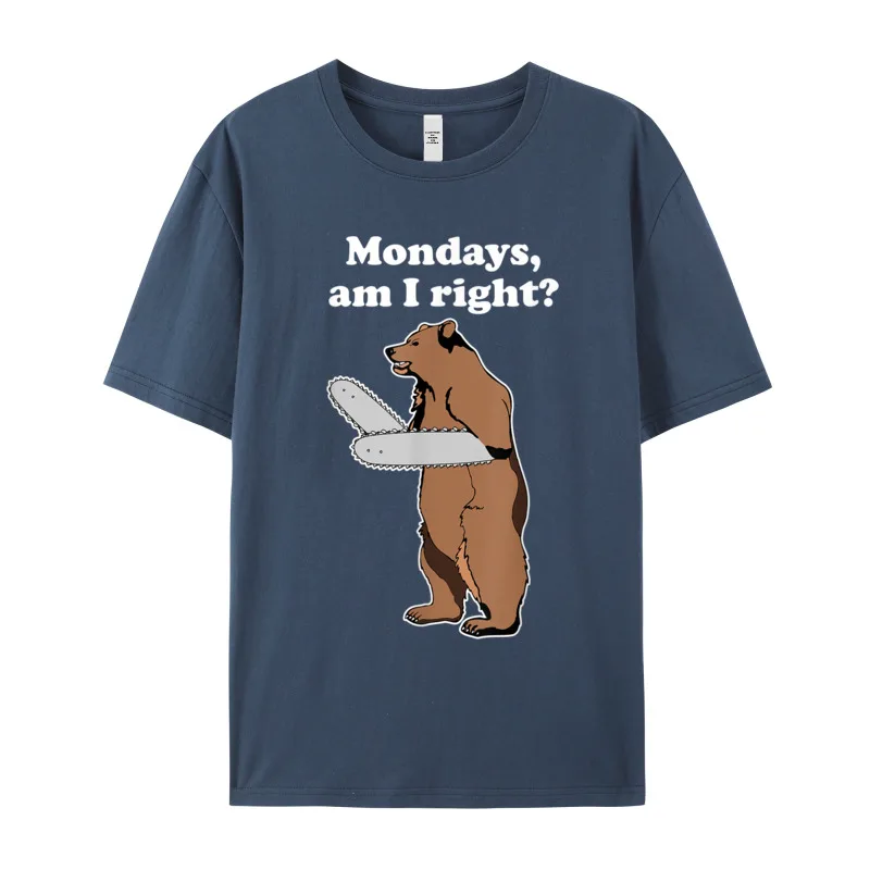 Graphic Mondays Am I Right Relatable Slogan T Shirts O-Neck 100% Cotton Mens Tees Short Sleeve Thanksgiving Day Slogan T Shirt Mondays Am I Right Relatable Chainsaw Bear Funny Bad Joke T-Shirt__19608 navy
