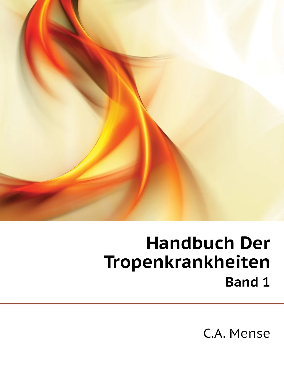 Книга Handbuch Der Tropenkrankheiten. Band 1. C.A. Mense |