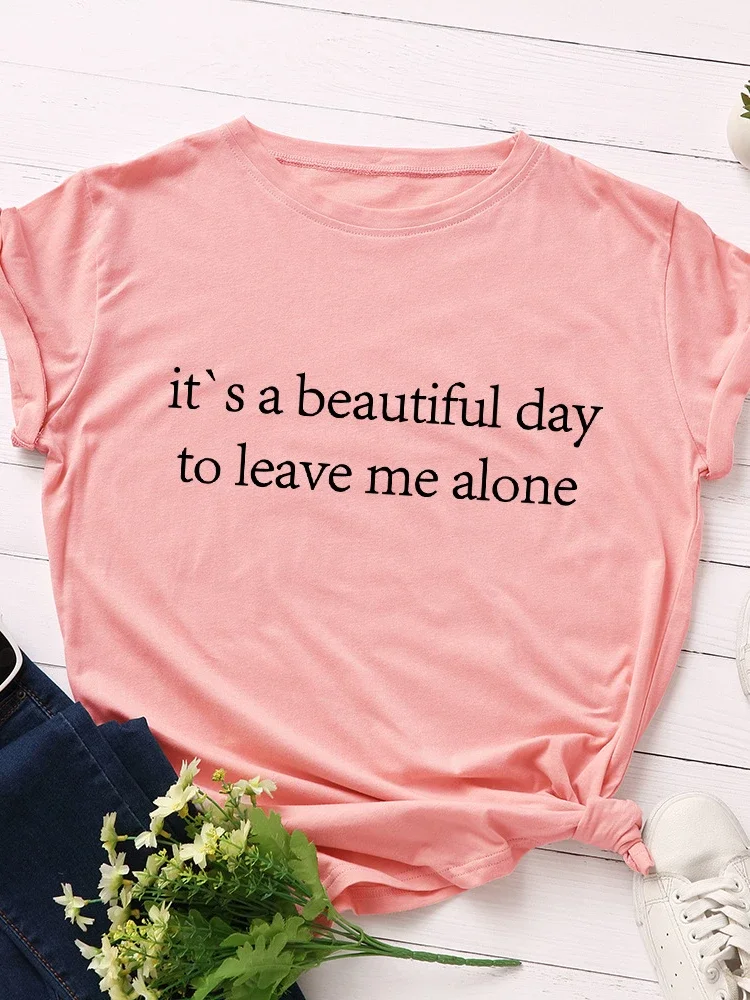 Beautiful Day To Leave Me Alone Print Women T Shirt Short Sleeve O Neck Loose Women Tshirt Ladies Tee Shirt Tops Camisetas Mujer
