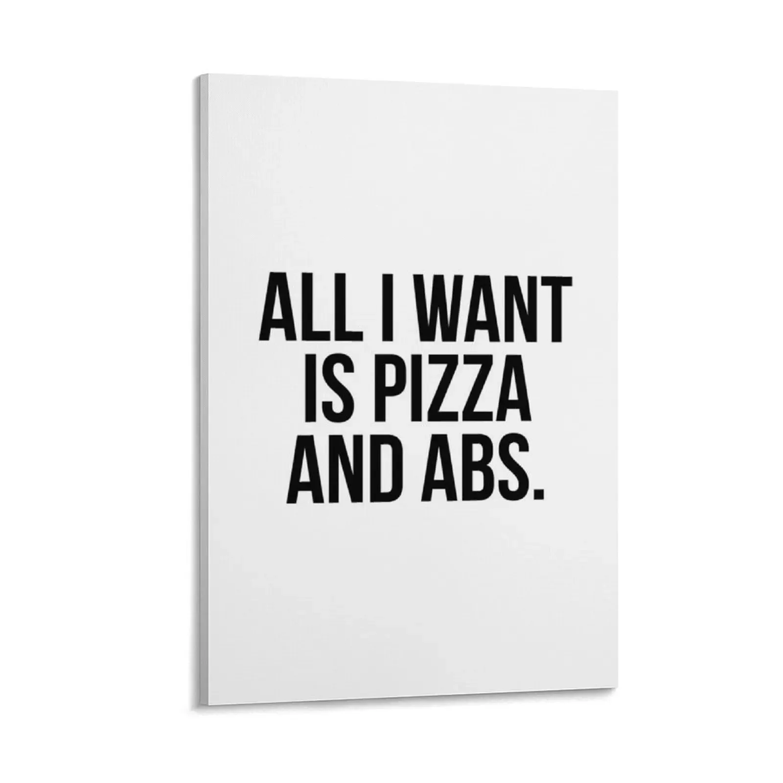

All I want is pizza and abs Canvas Painting room decorations Paintings