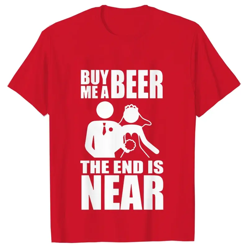 Buy Me A Beer The End Is Near Groom Bride Bachelor Wedding Party T Shirts Streetwear Short Sleeve Unisex Tees Summer T-shirt - Image 4