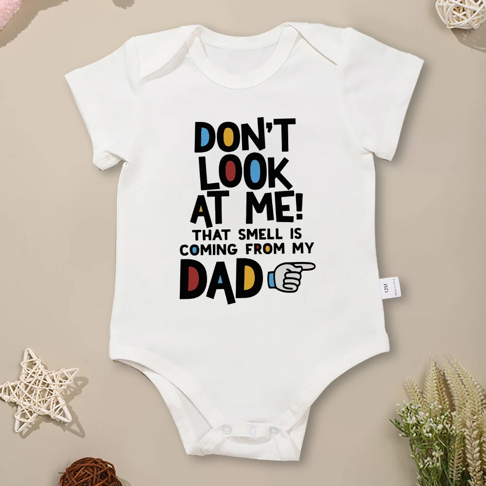 

Funny Baby Boy Clothes Onesies “Don't Look At Me That Smell is Coming from My Dad” Fashion Summer Streetwear Toddler Jumpsuit