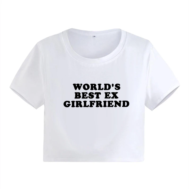 World's Best Ex Girlfriend T Shirt Funny Fashion Slogan Print Crop Tops Letter Y2K Baby Tee Hot Girl Shirts Women's Short Tshirt 6