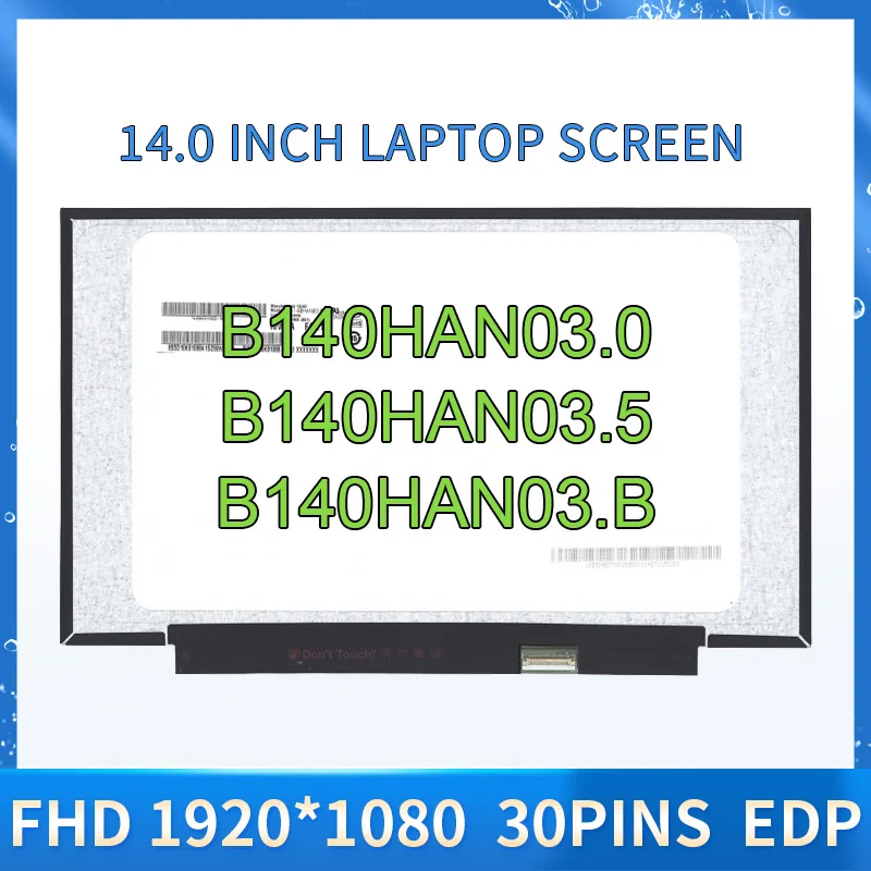 

B140HAN03.0 fit B140HAN03.8 B140HAN03.B B140HAN03.2 B140HAN04.0 IPS FHD LCD Screen Panel Display Matrix 1920X1080 30Pins eDP