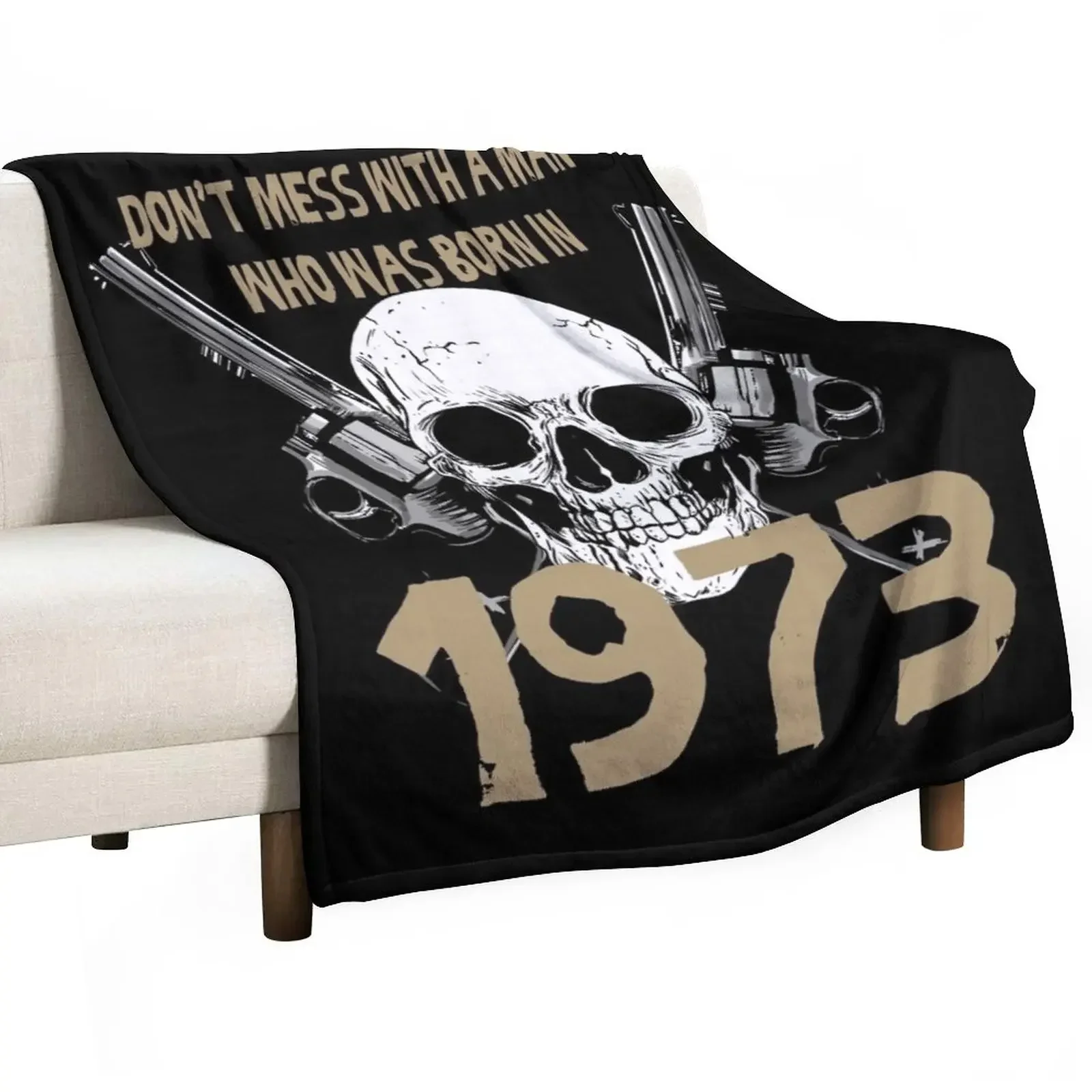 

Don't mess with a man born in 1973 birthday gift Throw Blanket Soft Giant Sofa Blankets