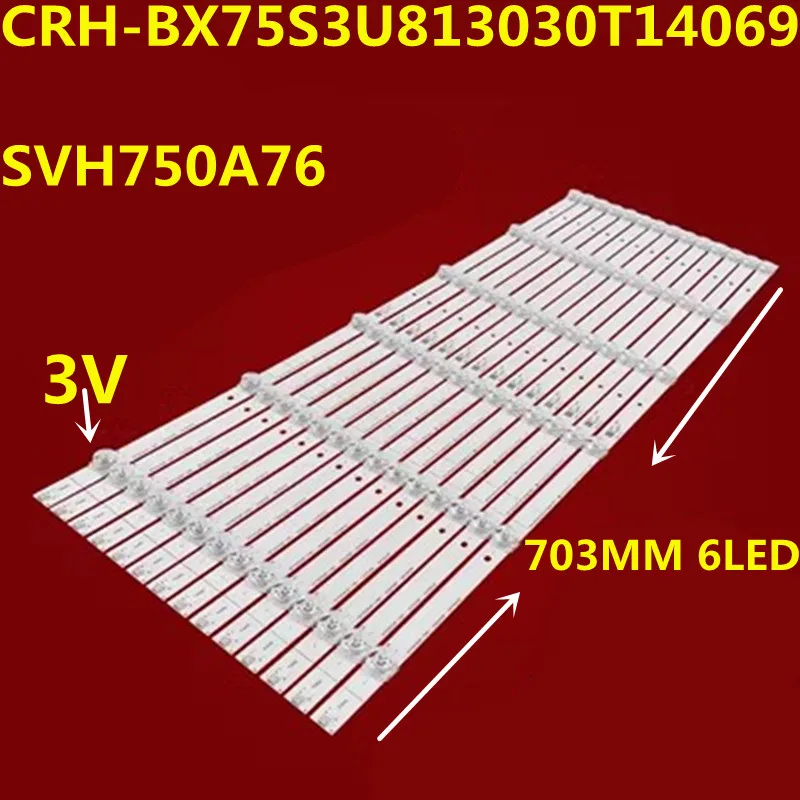 

14PCS LED Backlight Strip For CRH-BX75S3U813030T14069B8-REV1.3 SVH750A76 HD750S3U81-TAB1 75E3D 75R6E3 75H6570G 75A6G HZ75A55E