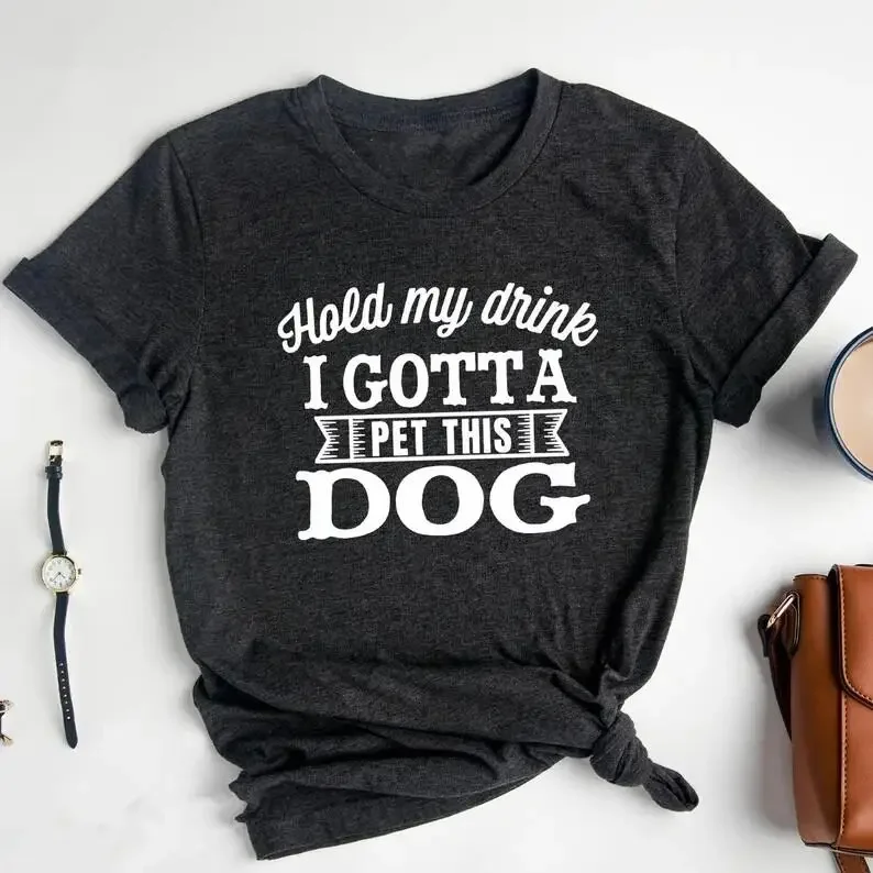 

Dog Lover TShirt Hold My Drink I Gotta Pet This Dog Short Sleeve Top Tees O Neck Fashion 100% Cotton harajuku y2k Drop Shipping