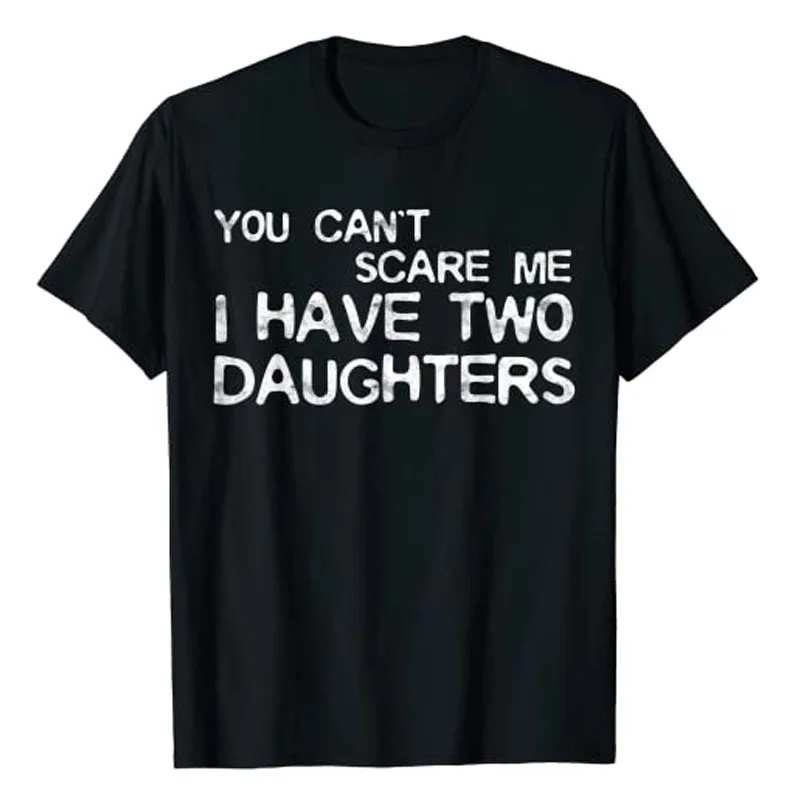 

Mens You Can't Scare Me I Have Two, Three Daughters T-Shirt Father's Day Husband Gift Idea Letter Print Sayings Dad Joke Tee Top