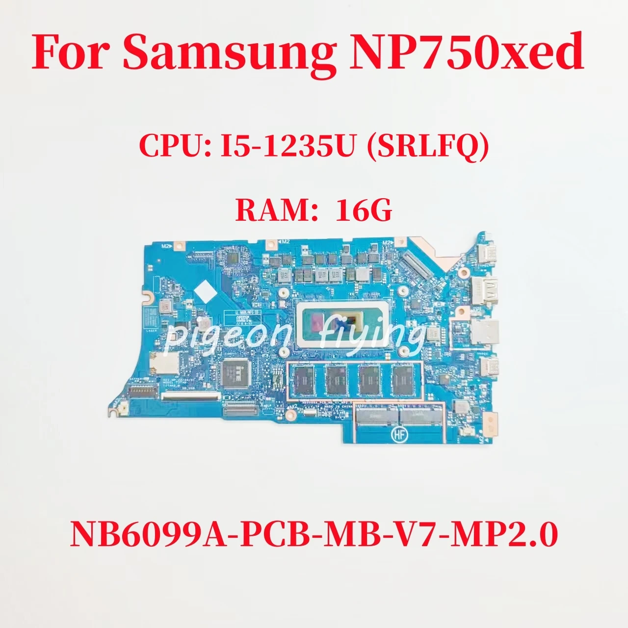 

NB6099A-PCB-MB-V7-MP2.0 Mainboard For Samsung NP750xed Laptop Motherboard CPU: I5-1235U SRLFQ RAM: 16G DDR5 100% Test OK