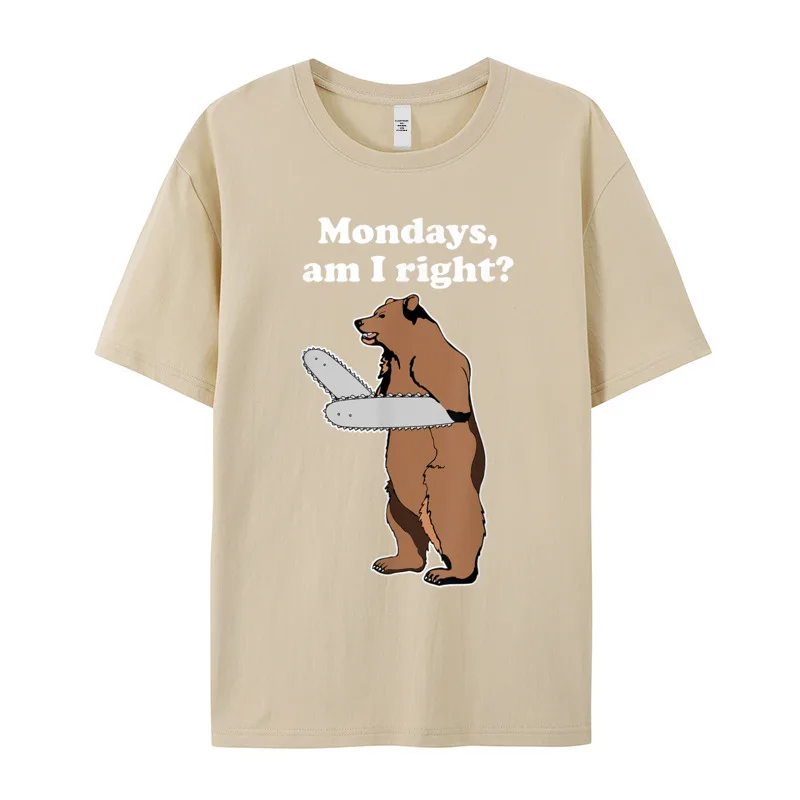 Graphic Mondays Am I Right Relatable Slogan T Shirts O-Neck 100% Cotton Mens Tees Short Sleeve Thanksgiving Day Slogan T Shirt Mondays Am I Right Relatable Chainsaw Bear Funny Bad Joke T-Shirt__19608 khaki