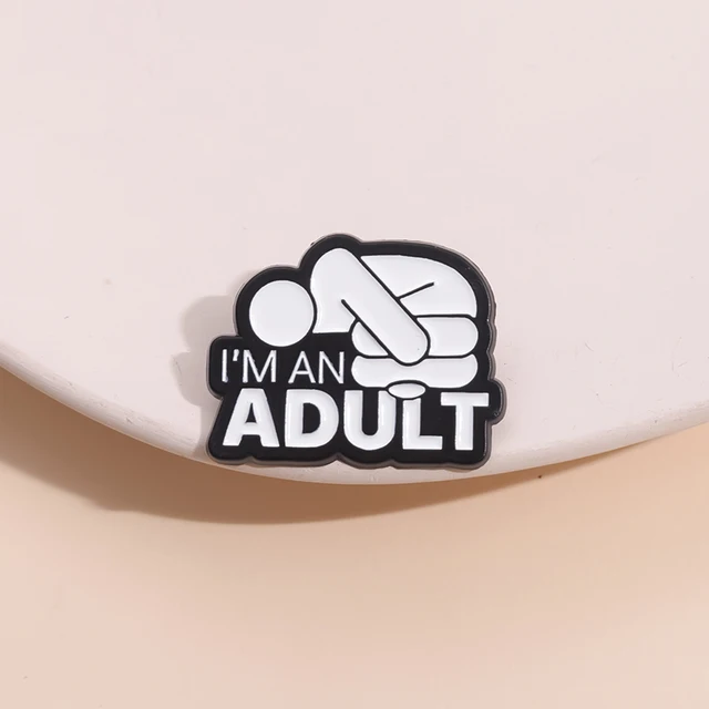 I'M AN ADULT Enamel Pins Brooches Lapel Badges  4