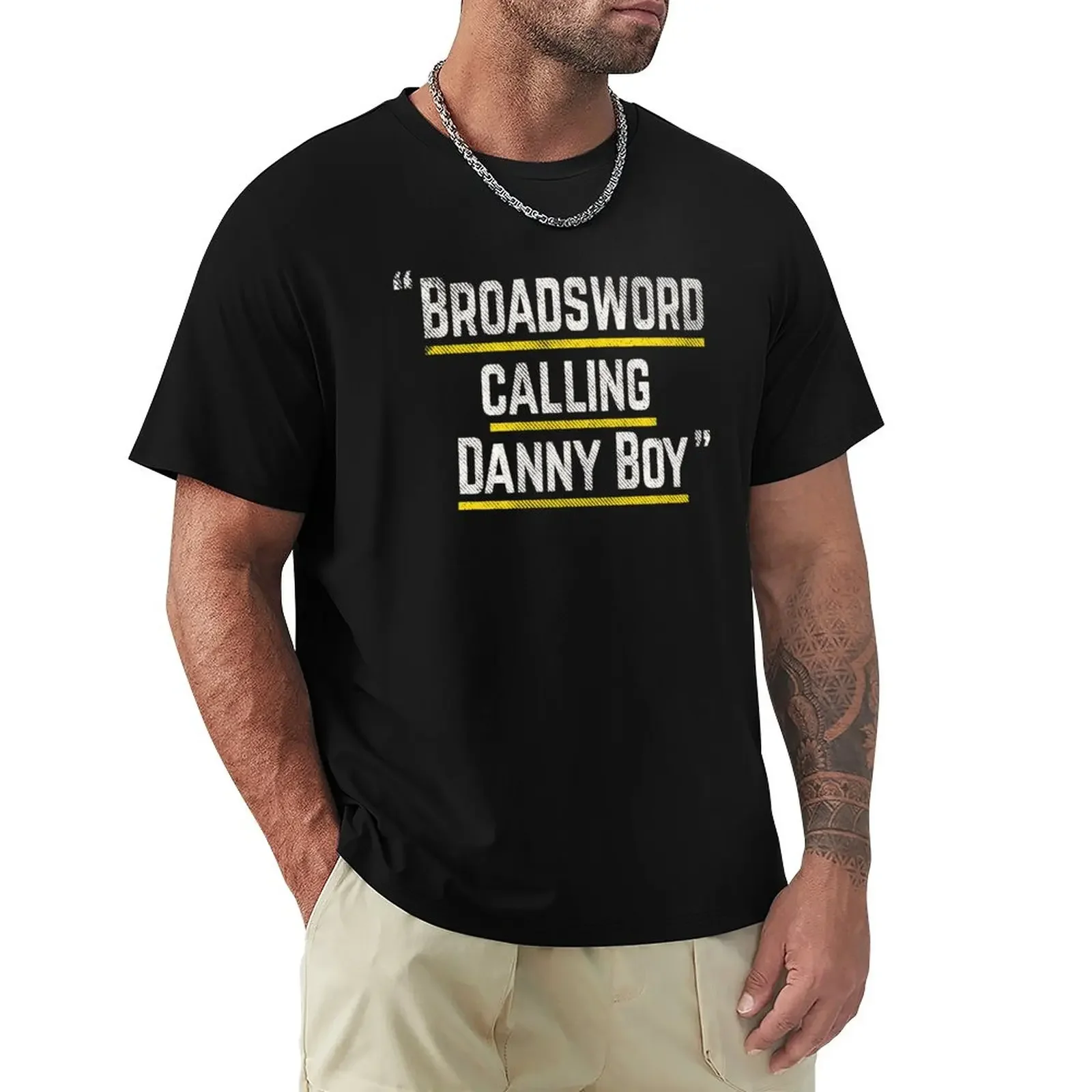 

Broadsword calling Danny Boy - famous movie line quote T-Shirt sweat shirt funny t shirt mens graphic t-shirts hip hop