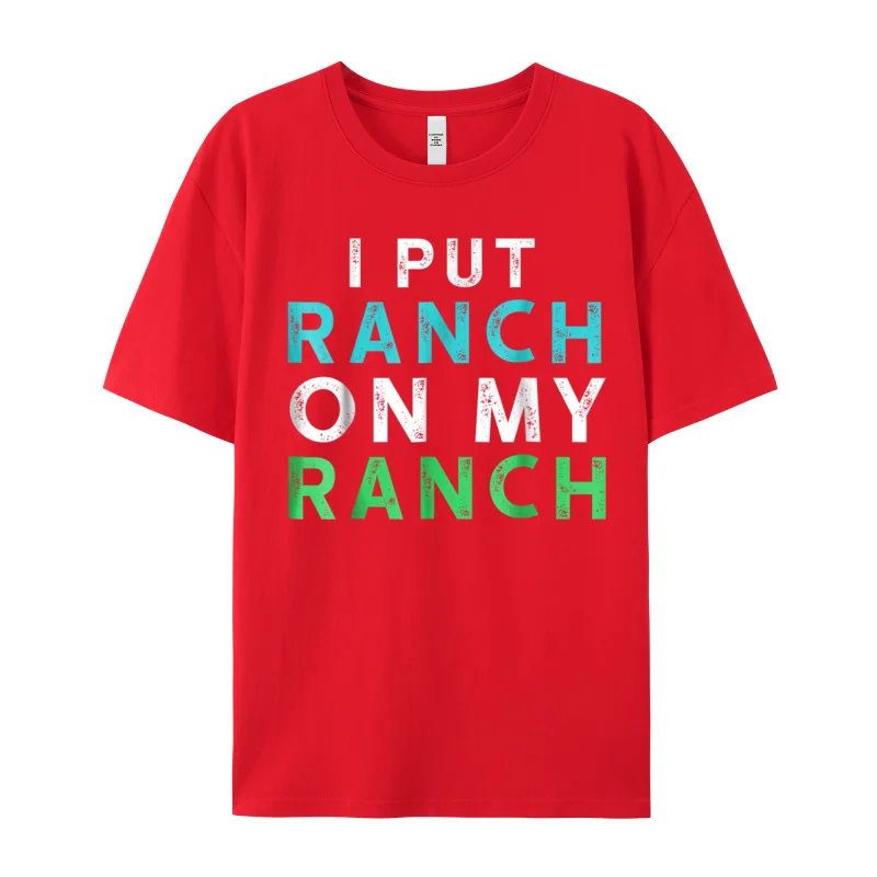 I Put Ranch On My O-Neck T Shirts Father Day Tees Short Sleeve Family Premium Cotton Graphic Tops Shirt Normal Adult I Put Ranch On My Ranch T-Shirt Funny Condiment Dressing Tee__19892 red