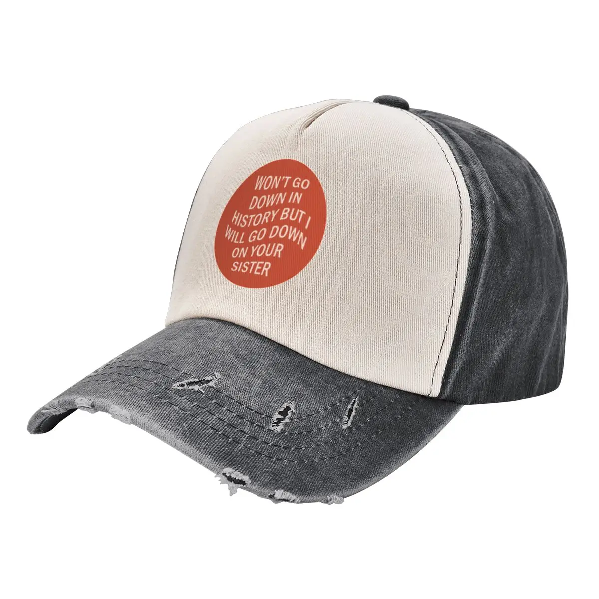 

Won't Go Down In History But I Will Go Down On Your Sister Baseball Cap Fashion Beach tea Hat Golf Women Men's