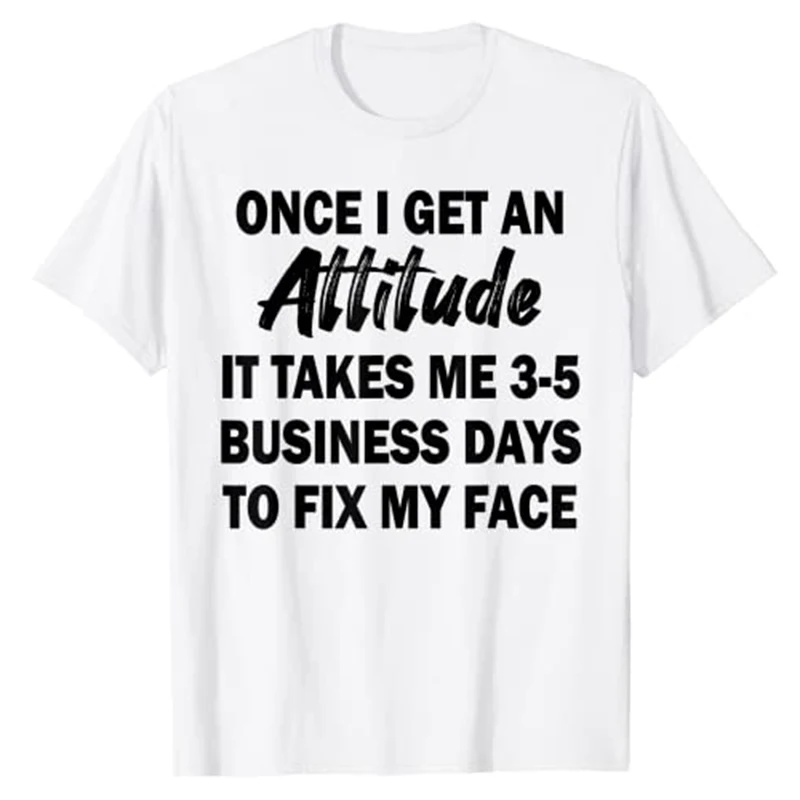 

Once I Get An Attitude It Takes Me 3-5 Business Days T-Shirt Humor Funny Graphic Tee Tops Sayings Quote Letters Printed Outfits