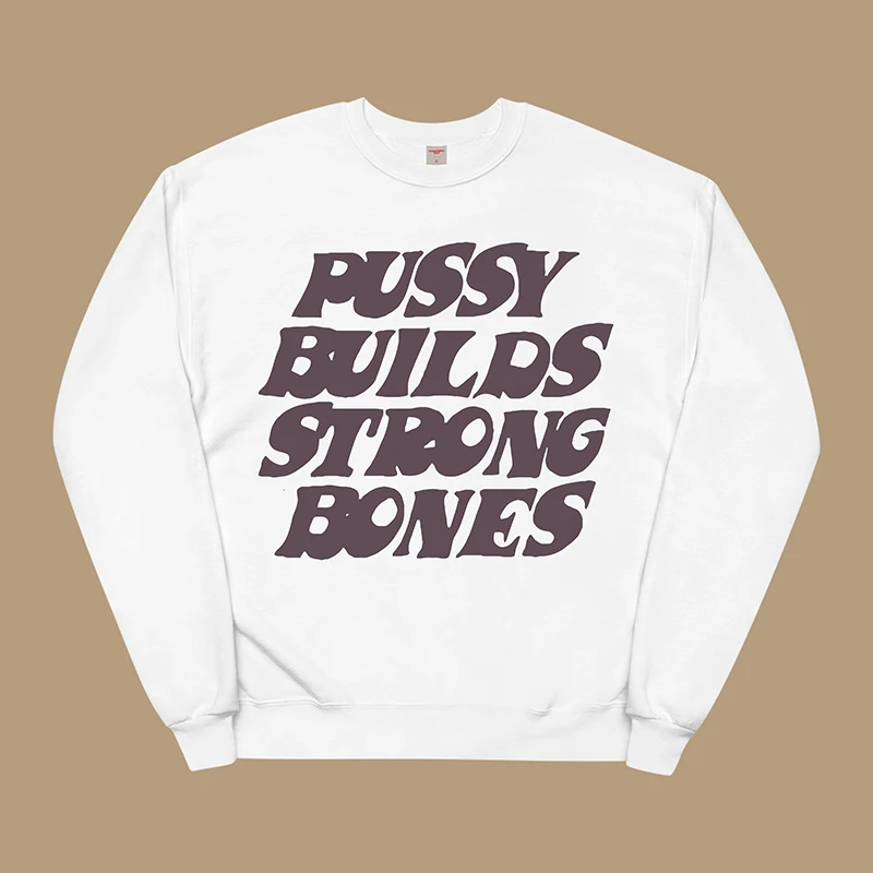 

Pussy Builds Strong Bones Unisex Sweatshirt Long Sleeve Cotton Y2k 2000s Grunge Hoodies Goth Funny Clothes Jumpers Dropshipping