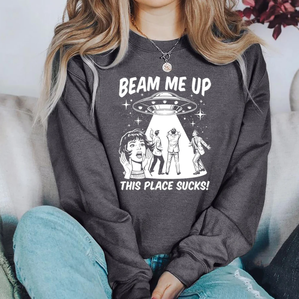 Robin Beam Me Up This Place Sucks Sweatshirt Unisex Funny Alien UFO Abduction Quote Shirts ST5 Merch Stranger Trendy Sweatshirts