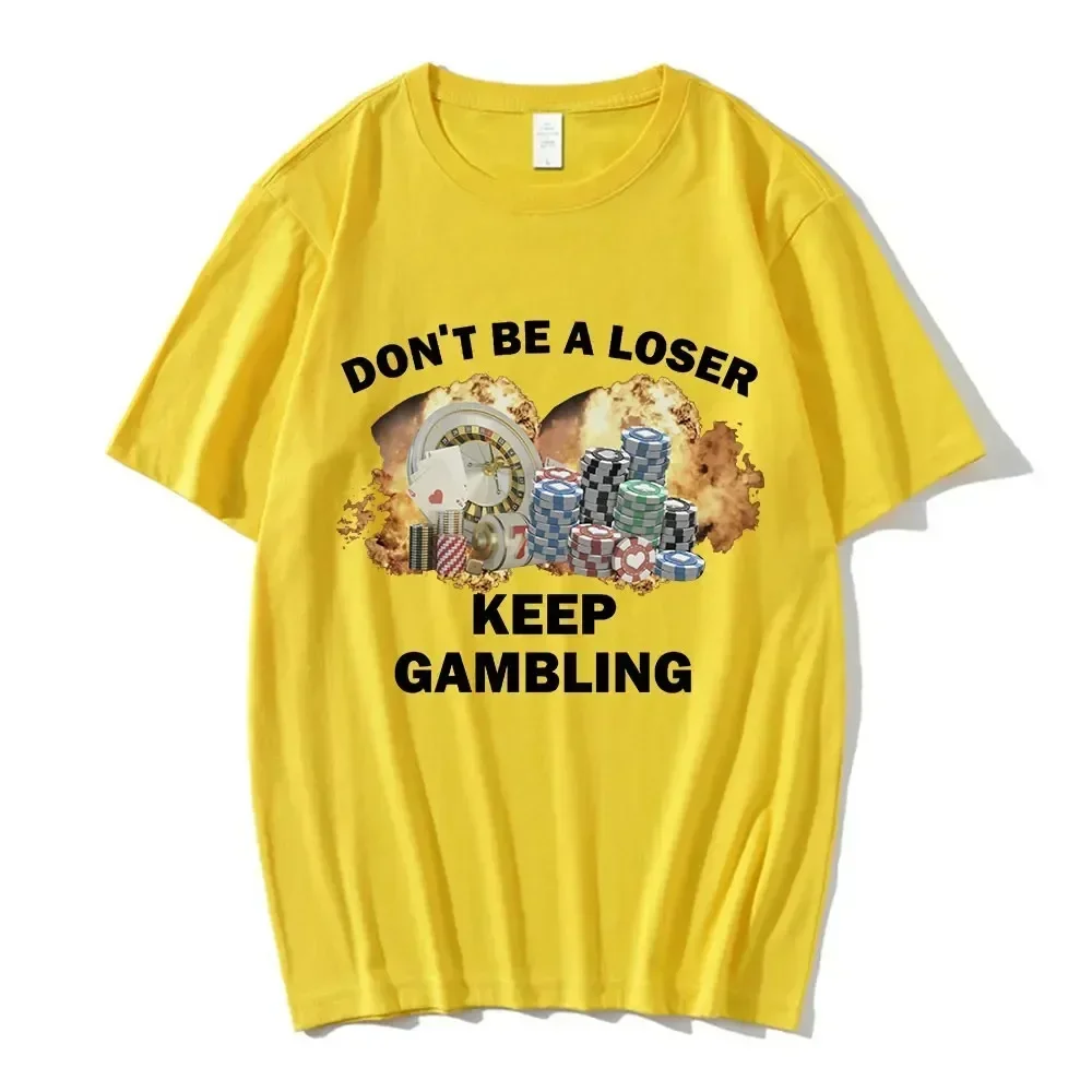 Don't Be A Loser Keep Gambling Meme T Shirt Women's Fashion Hip Hop T-shirt Casual Female Short Sleeve Oversized T Shirts Unisex 4